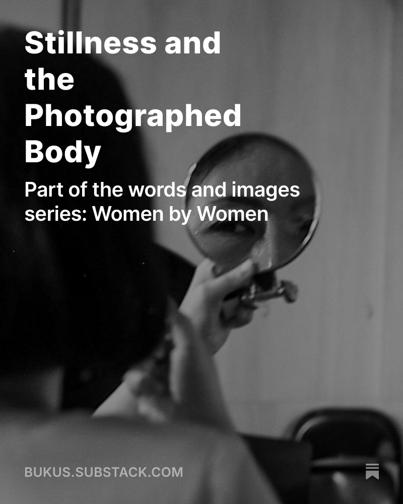 Stillness and the Photographed Body open.substack.com/pub/bukus/p/st… #photography #womenbywomen #wordsandimages