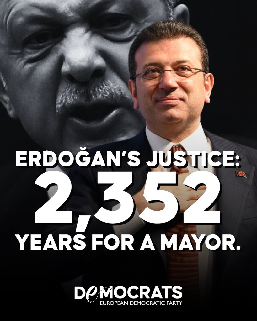 As European Democrats, we are appalled by the grotesque demand of 2,352 years in prison against Istanbul’s mayor Ekrem İmamoğlu <a href="/imamoglu_int/">Ekrem İmamoğlu (International)</a> . This is not a legal case – it’s judicial terrorism, a blatant tool of Erdoğan’s regime to crush political opposition. When justice