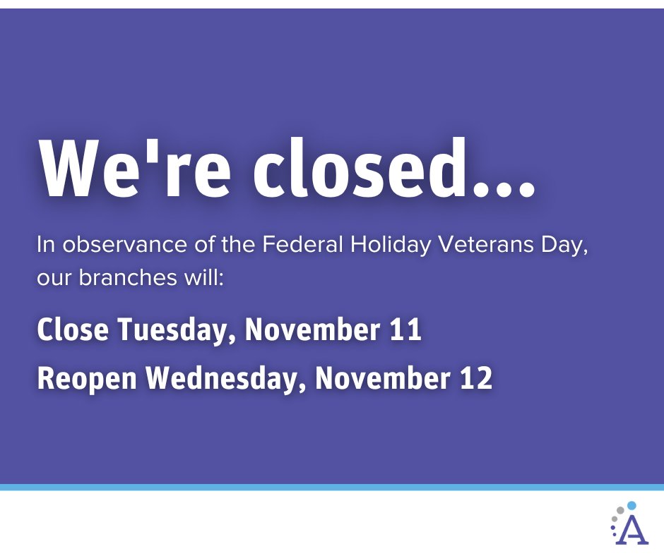 We're closed in observance of the Federal Holiday Veterans Day. Our branches will reopen Wednesday, November 12. See you then! 👋