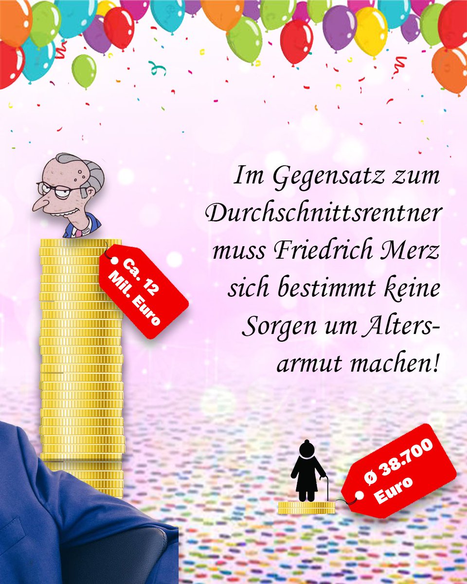Der Bundeskanzler hat heute seinen 70. Geburtstag! Wir wünschen ihm alles Gute!

Mit 70 sind die meisten Menschen in Rente. Für einen Viertel davon bedeutet das Altersarmut.

Diejenigen, die politisch über die Renten anderer entscheiden, werden ihre eigene Altersvorsorge