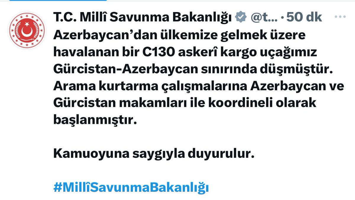 Azerbaycan’dan ülkemize gelmek üzere havalanan bir C130 askerî kargo uçağımız Gürcistan-Azerbaycan sınırında düşmüştür. Msb lığınca Arama kurtarma çalışmalarına Azerbaycan ve Gürcistan makamları ile koordineli olarak başlandığı ifade edilmiştir.
Düşen uçağımızdaki personele sağ