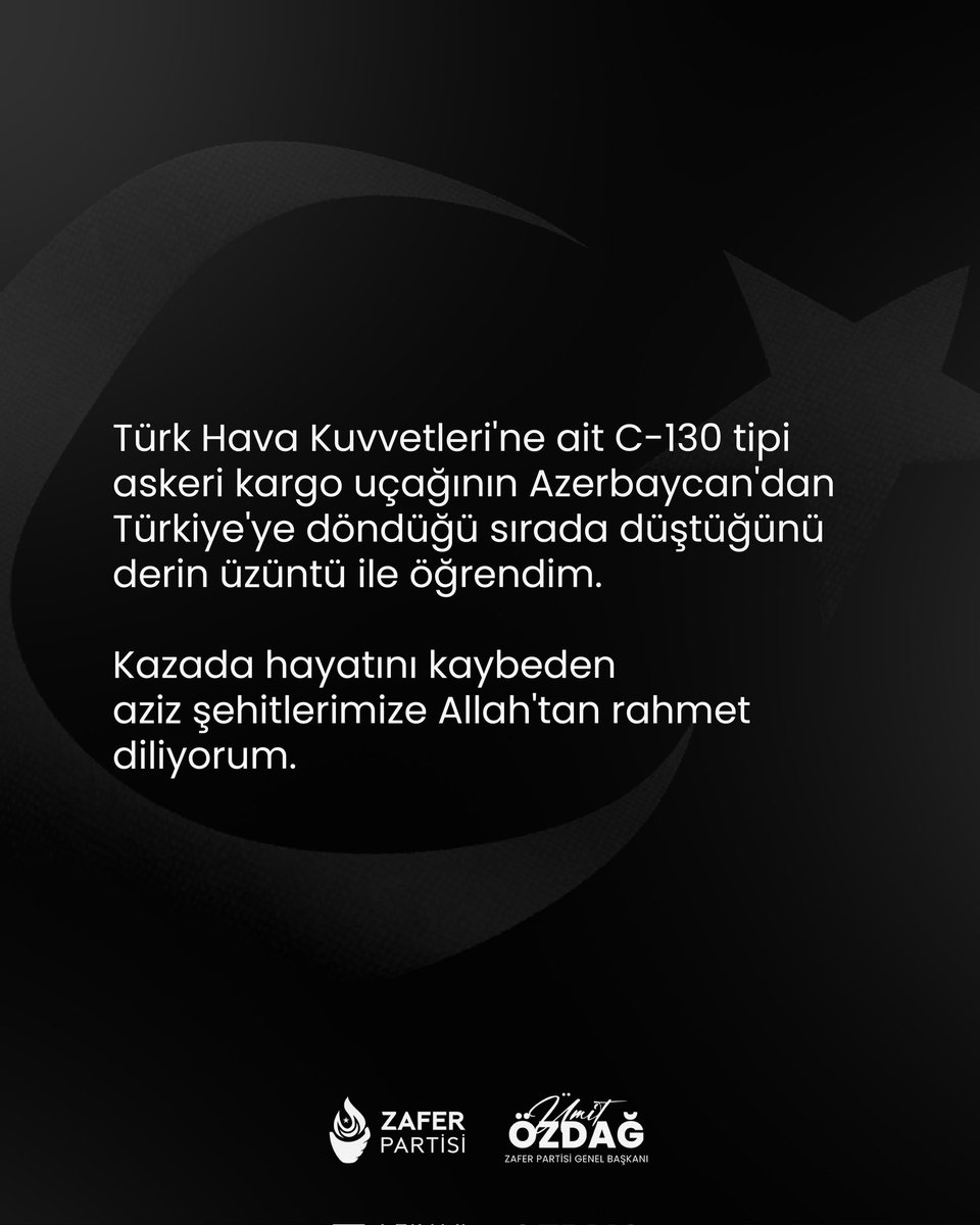 Türk Hava Kuvvetleri'ne ait C-130 tipi askeri kargo uçağının Azerbaycan'dan Türkiye'ye döndüğü sırada düştüğünü derin üzüntü ile öğrendim.

Kazada hayatını kaybeden aziz şehitlerimize Allah'tan rahmet diliyorum.