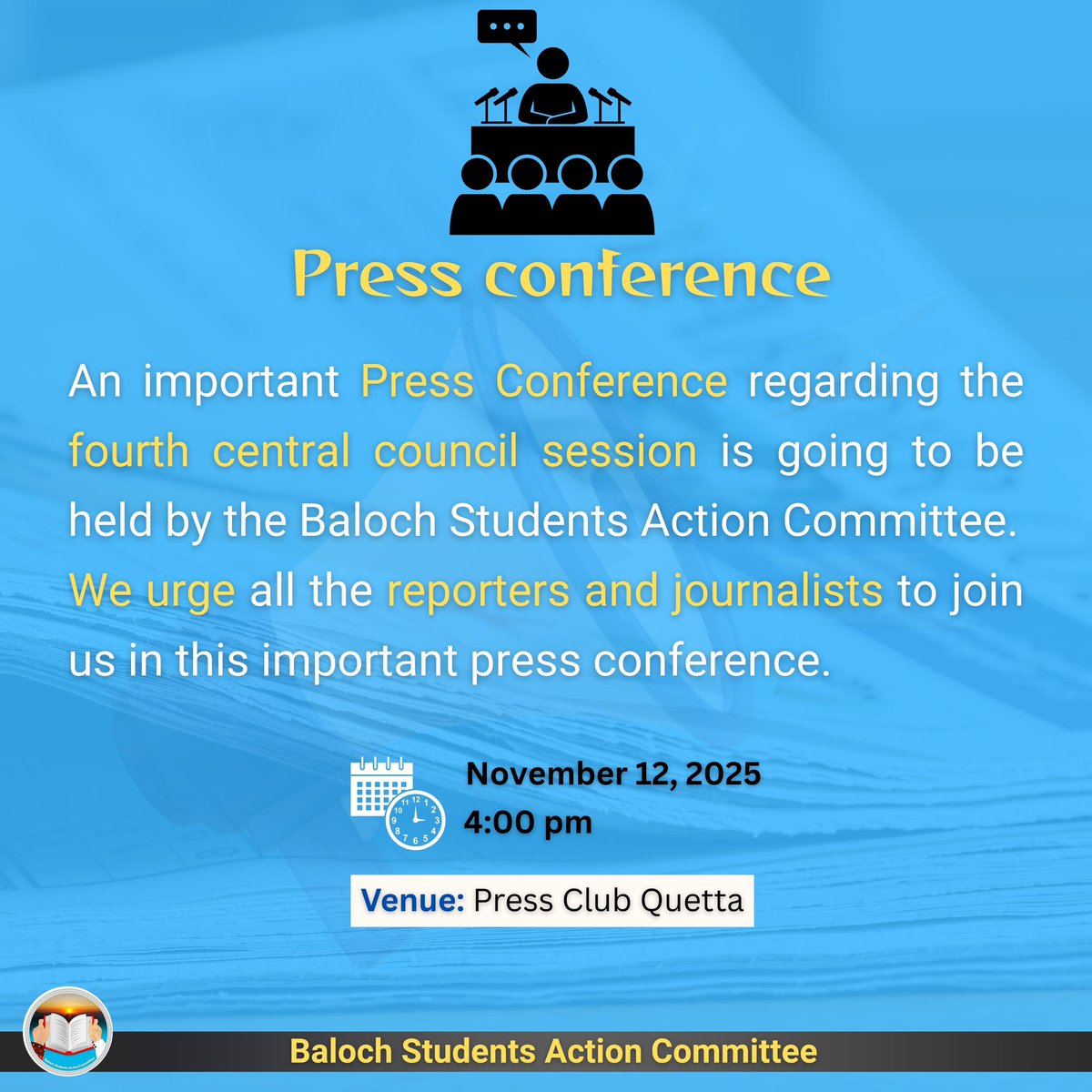 📣 

An important Press Conference regarding the 4th central council session is going to be held by the Baloch Students Action Committee.
We urge all the reporters &amp; journalists to join us in this important press conference.

Time:04:00pm
Date:12-Nov-2025

Place:Quetta Press Club
