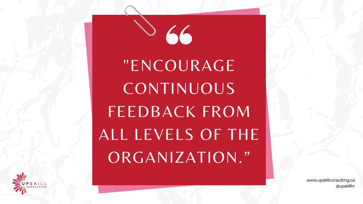 "Encourage continuous feedback from all levels of the organization.”

Regular feedback helps employees adjust &amp; improve while also fostering a culture of openness &amp; trust. 

Need help building a feedback-rich culture? Contact Upskill Consulting Inc. at upskillconsulting.ca/contact/