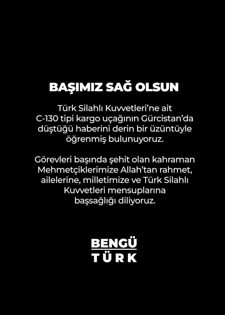 benguturktv's tweet image. BAŞIMIZ SAĞ OLSUN 

Türk Silahlı Kuvvetleri’ne ait C-130 tipi kargo uçağının Gürcistan’da düştüğü haberini derin bir üzüntüyle öğrenmiş bulunuyoruz.

Görevleri başında şehit olan kahraman Mehmetçiklerimize Allah’tan rahmet, ailelerine, milletimize ve Türk Silahlı Kuvvetleri…