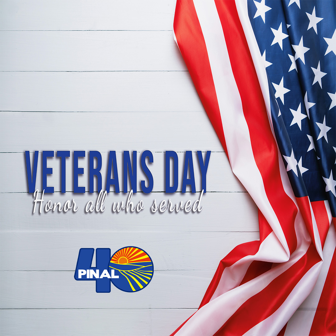 We at Pinal 40 would like to commemorate this Veterans Day by thanking all who have served. Thank you for your service!