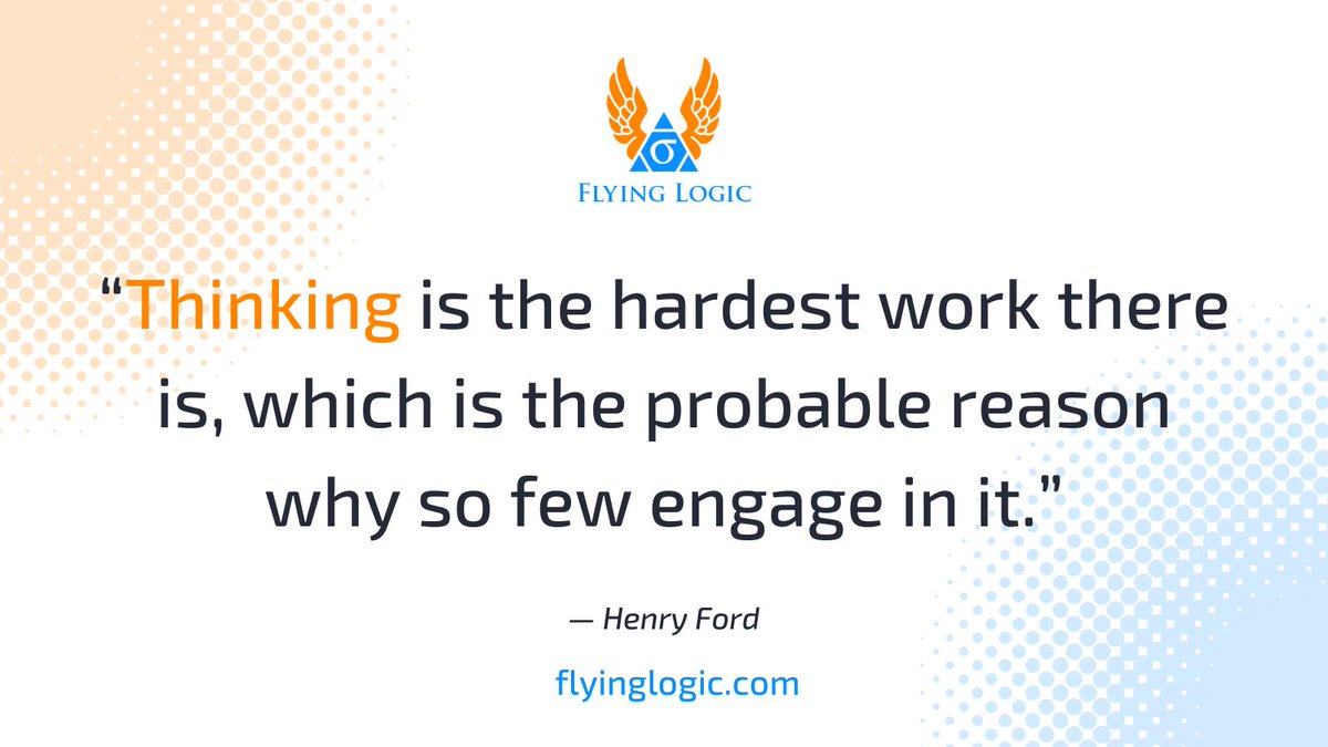 FlyingLogic's tweet image. “Thinking is the hardest work there is, which is the probable reason why so few engage in it.” — Henry Ford