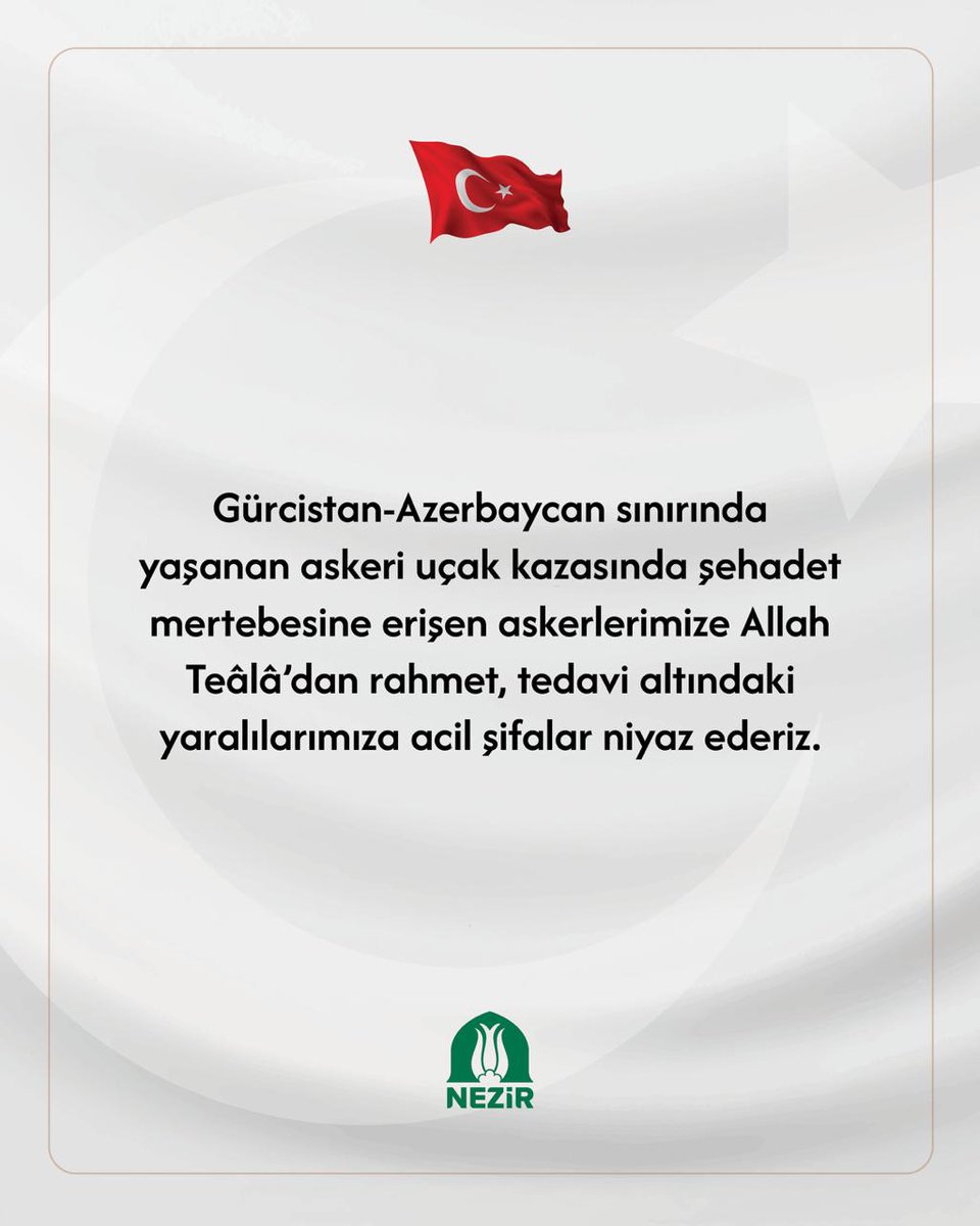Gürcistan-Azerbaycan sınırında yaşanan askeri uçak kazasında şehadet mertebesine erişen askerlerimize Allah Teâlâ’dan rahmet, tedavi altındaki yaralılarımıza acil şifalar niyaz ederiz.