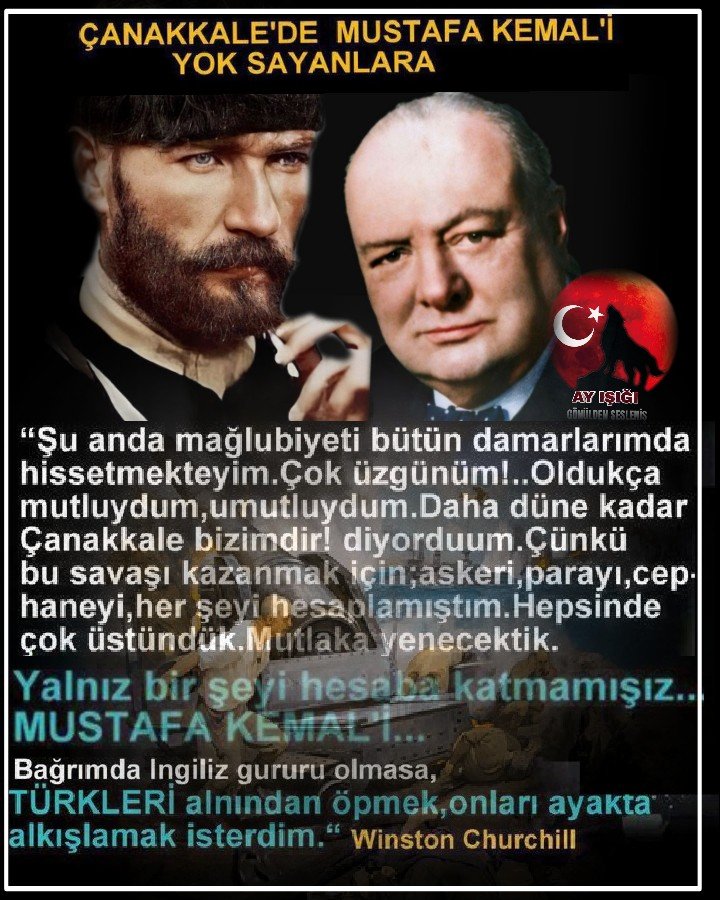 Türk’lerle yıllarca savaştıktan sonra Türk’lere ve Atatürk’e saygı ve hayranlığını her vesile ile dile getiren ve Türkiye’nin AB’ye alınmasını savunan İngiltere Başbakanı Winston Churchilin Atatürk hakkında sözleri