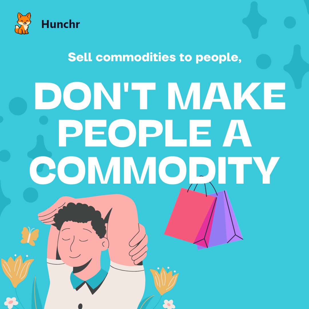 Hunchrglobal's tweet photo. Sell commodities to people, don't make people a commodity. https://t.co/Is5MMFoo83