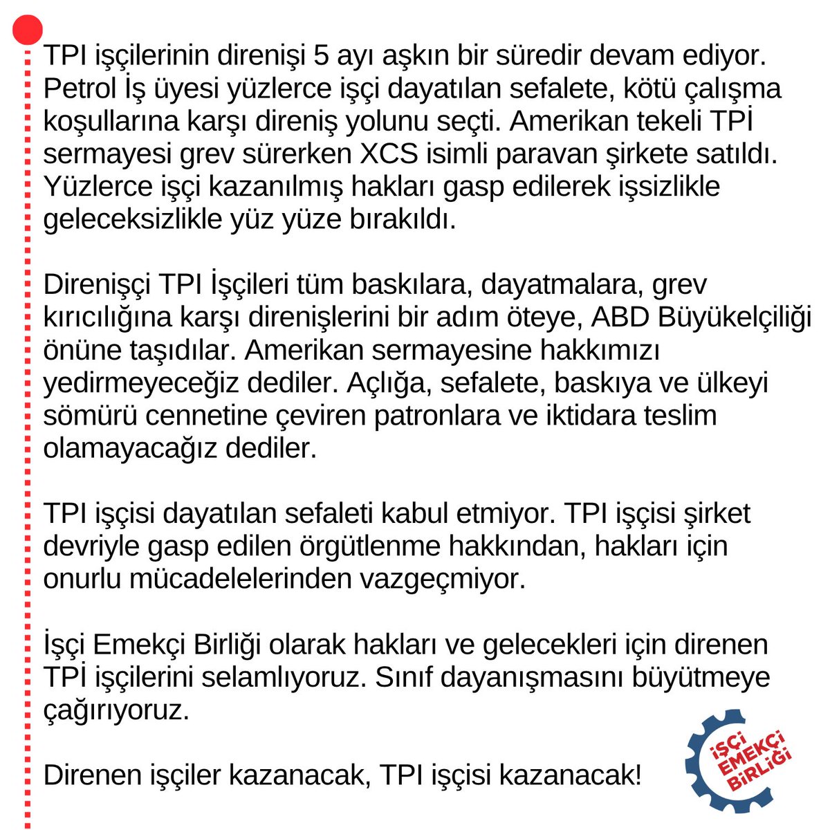 🔻İşçi Emekçi Birliği olarak hakları ve gelecekleri için direnen TPI işçilerini selamlıyor, sınıf dayanışmasını büyütmeye çağırıyoruz. 

🔻Direnen işçiler kazanacak, TPI işçisi kazanacak!