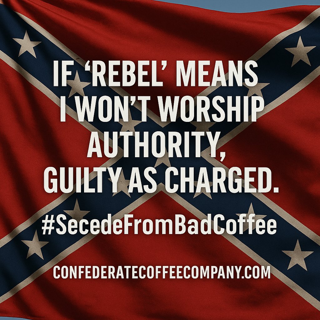 There is no higher authority than God Almighty. #ConfederateCoffeeCompany #SecedeFromBadCoffee Confederatecoffeecompany.com