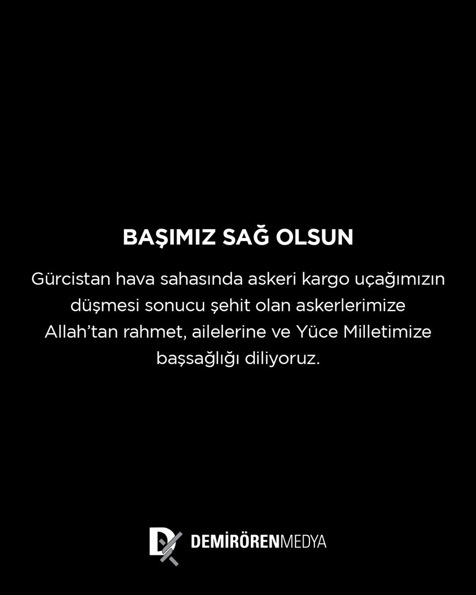 Başımız sağ olsun.

Gürcistan hava sahasında askeri kargo uçağımızın düşmesi sonucu şehit olan askerlerimize Allah'tan rahmet, ailelerine ve Yüce Milletimize başsağlığı diliyoruz.