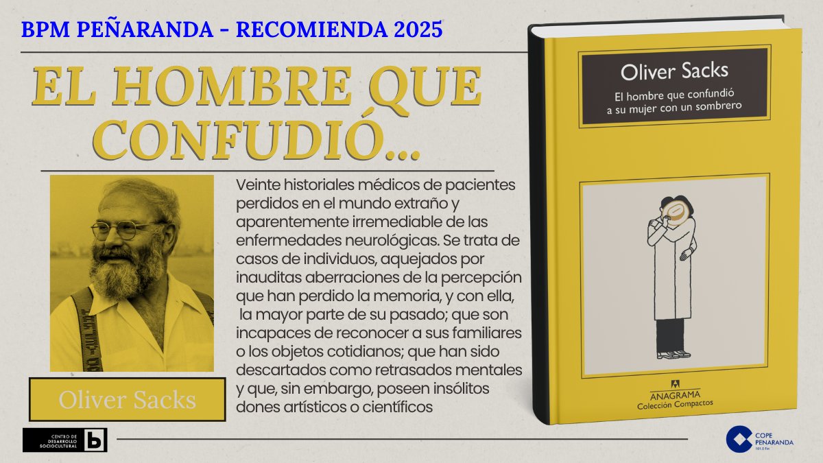 Recomendación de la semana en #COPEPeñaranda
José Luis nos propone El hombre que confundió a su mujer con un sombrero, de #OliverSacks.
Veinte casos reales que muestran lo asombrosa —y frágil— que puede ser la mente humana. #Ensayo #Neurociencia #BibliotecaPeñaranda