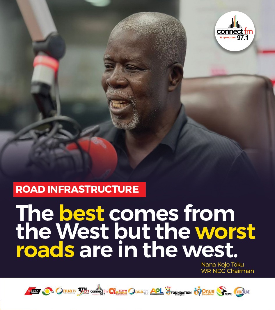 “The best comes from the West… but the worst roads are in the West.”- Nana Kojo Toku, WR NDC Chairman
