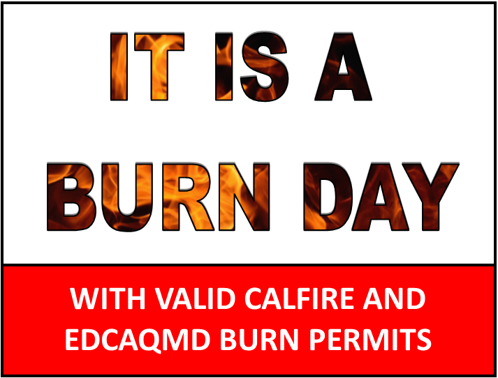 EL DORADO COUNTY BURN DAY STATUS 
Wednesday, November 12, 2025

West Slope: BURN DAY
South Lake Tahoe: BURN DAY

EDC AQMD burn permits are required for piles larger than 4'x4': ElDoradoBurnPermit.org

CalFire burn permits are required for ALL burn piles: burnpermit.fire.ca.gov