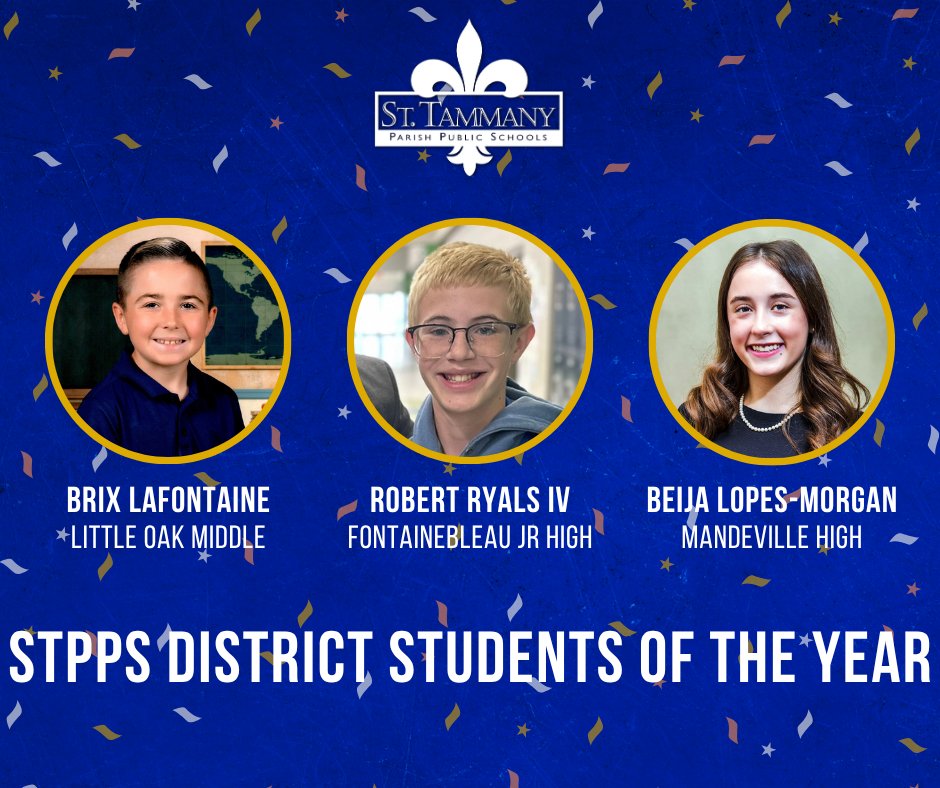 Brix LaFontaine from Little Oak MS, Robert Ryals IV from Fontainebleau JH, and Beija Lopes-Morgan from Mandeville HS have been selected as the STPPS 2025-2026 District Students of the Year! Congratulations!

Learn more about the winners at stpsb.org/2026DistrictSOY.