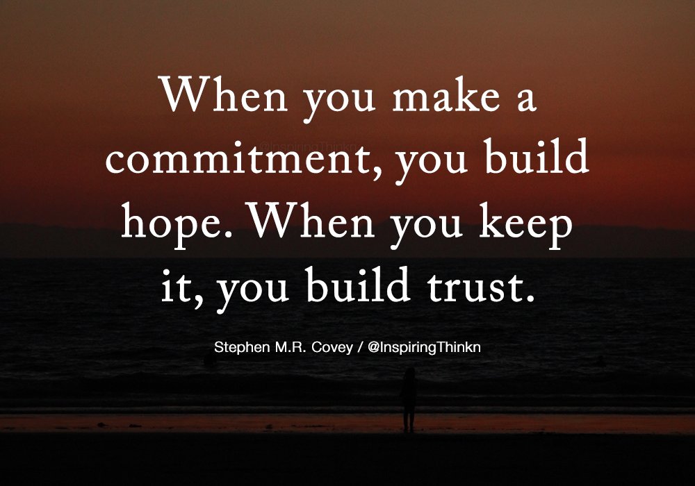 When you make a commitment, you build hope. When you keep it, you build trust. Stephen M.R. Covey #leadership