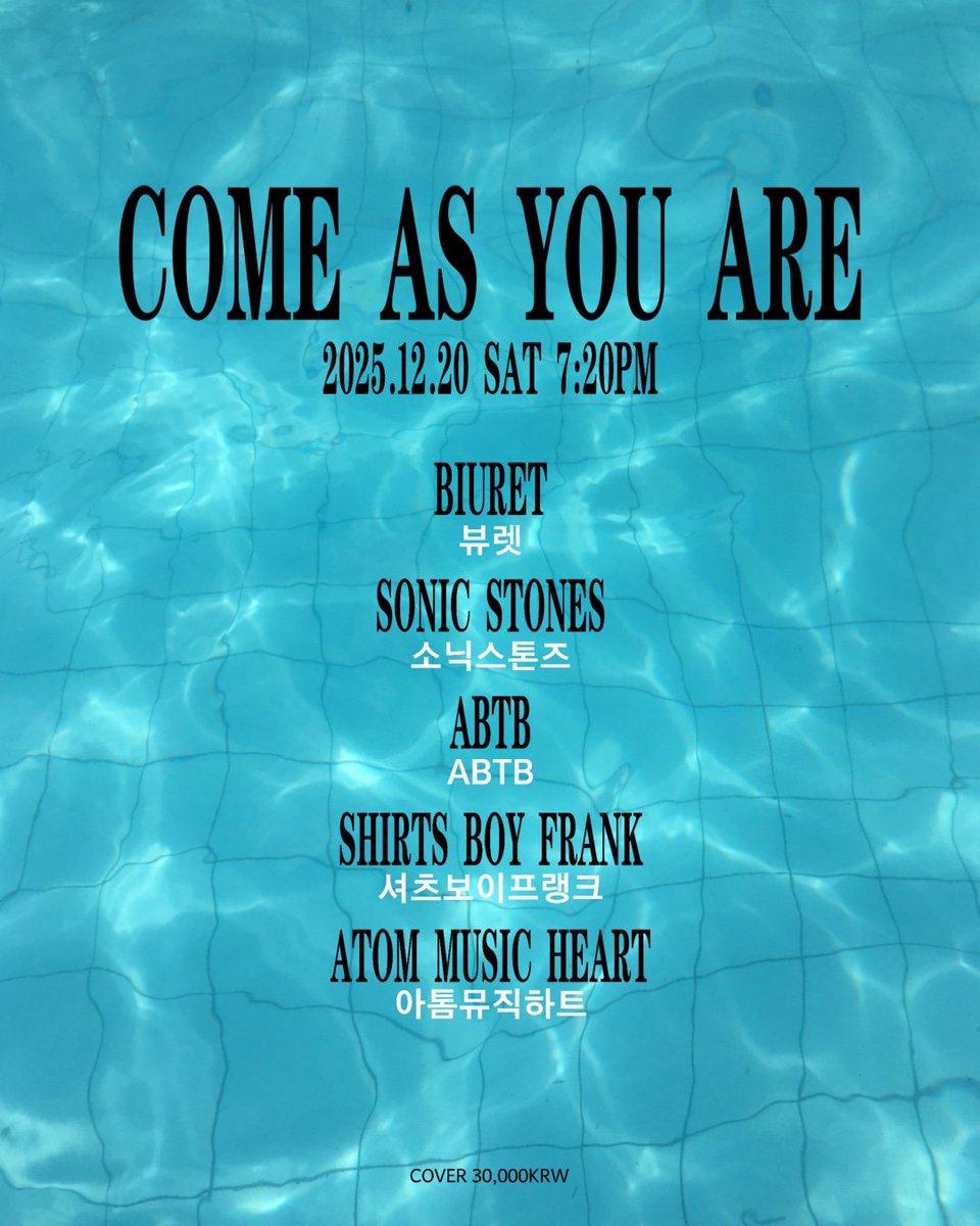 .
COME AS YOU ARE @FF

2025/12/20  (SAT) 7:20PM

Live Bands

7:20pm #셔츠보이프랭크

8:00pm #아톰뮤직하트 

8:45pm #ABTB

9:30pm #소닉스톤즈

10:15pm #뷰렛 

<HardRock/PunkRock/GarageRock/Alternative>

Cover : 30,000 won (Only Door)