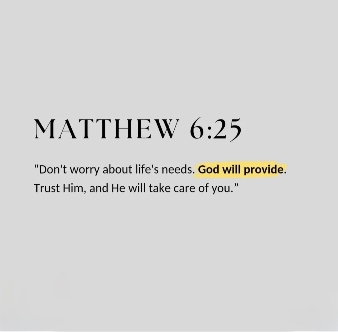 Matthew 6:25

God will provide