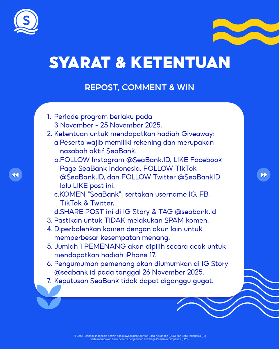 SeaBankID's tweet photo. KESEMPATAN MENANG IPHONE 17 MASIH TERBUKA LEBAR!

Hai Sobat SeaBank. GIVEAWAY IPHONE 17, masih berlangsung nih! Jangan lupa ikuti syarat dan ketentuannya ya!

1. Periode program berlaku pada 3 November - 25 November 2025
2. Ketentuan untuk mendapatkan hadiah Giveaway:
a.  Peserta wajib memiliki rekening dan merupakan nasabah aktif SeaBank
b. FOLLOW Instagram @SeaBank.ID, LIKE Facebook Page SeaBank Indonesia, FOLLOW TikTok @SeaBank.ID, dan FOLLOW Twitter @SeaBankID lalu LIKE post ini.
c. KOMEN “SeaBank”, sertakan username IG, FB, TikTok & Twitter
d. SHARE POST ini di IG Story & TAG @seabank.id
3. Pastikan untuk TIDAK melakukan SPAM komen
4. Diperbolehkan komen dengan akun lain untuk memperbesar kesempatan menang
5. Jumlah 1 PEMENANG akan dipilih secara acak untuk mendapatkan hadiah iPhone 17 
6. Pengumuman pemenang akan diumumkan di IG Story @seabank.id pada tanggal 26 November 2025
7. Keputusan SeaBank tidak dapat diganggu gugat

Yuk buka rekening SeaBank dan nikmati kemudahan dan keuntungan dari SeaBank, mulai dari GRATIS TRANSFER 100x/bulan, BUNGA CAIR SETIAP HARI, dan BUNGA TINGGI s.d. 6% p.a! Buat kamu pengguna baru, jangan lupa daftarkan dirimu menjadi nasabah SeaBank di sini! 👉 https://t.co/i32A2fhfVe 🤩

PT Bank Seabank Indonesia berizin dan diawasi oleh Otoritas Jasa Keuangan (OJK) dan Bank Indonesia (BI) serta merupakan bank peserta penjaminan Lembaga Penjamin Simpanan (LPS).