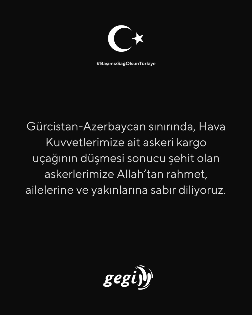 Gürcistan-Azerbaycan sınırında, Hava Kuvvetlerimize ait askeri kargo uçağının düşmesi sonucu şehit olan askerlerimize Allah’tan rahmet, ailelerine ve yakınlarına sabır diliyoruz.

#Gegi #BaşımızSağOlsunTürkiye
