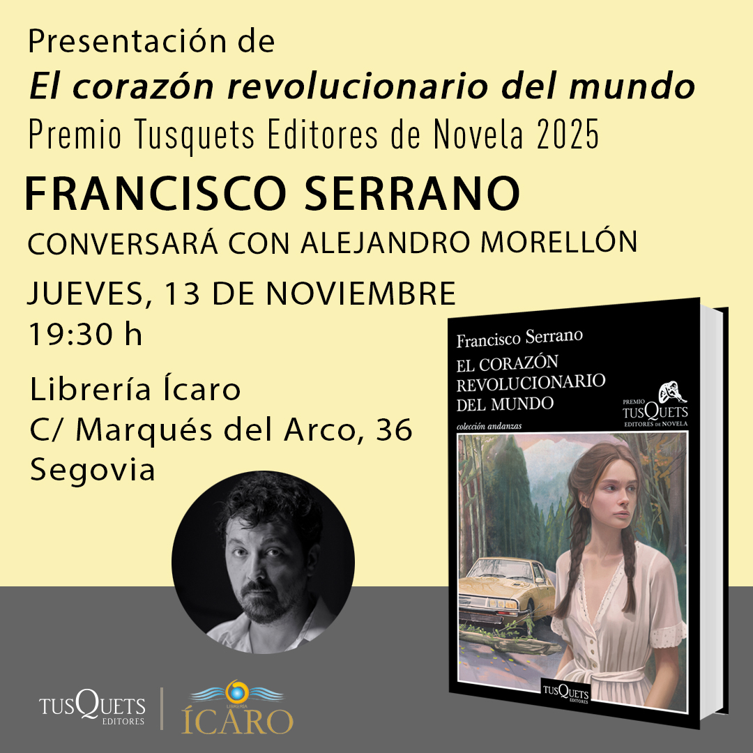 Francisco Serrano presenta en Segovia ‘El corazón revolucionario del mundo’, la novela ganadora del XXI Premio Tusquets Editores de Novela 2025. ¡Te esperamos!

#FranciscoSerrano #ElCorazónRevolucionarioDelMundo #TusquetsEditores