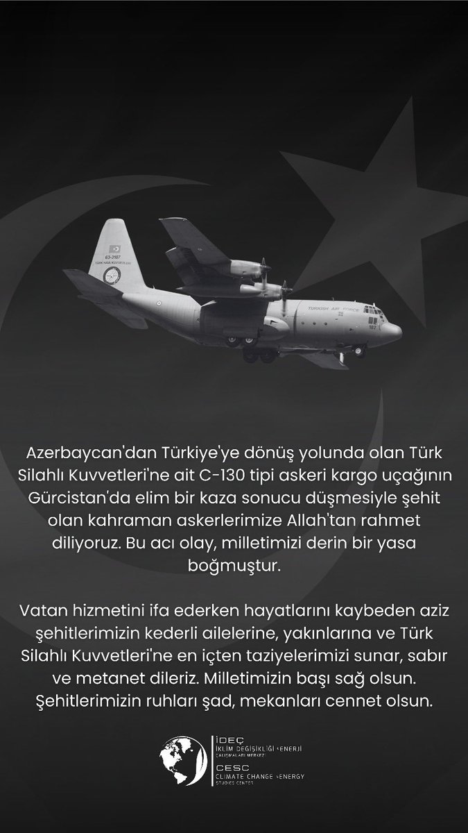 Azerbaycan'dan Türkiye'ye dönüş yolunda olan Türk Silahlı Kuvvetleri'ne ait C-130 tipi askeri kargo uçağının Gürcistan'da elim bir kaza sonucu düşmesiyle şehit olan kahraman askerlerimize Allah'tan rahmet diliyoruz. Bu acı olay, milletimizi derin bir yasa boğmuştur.

Vatan