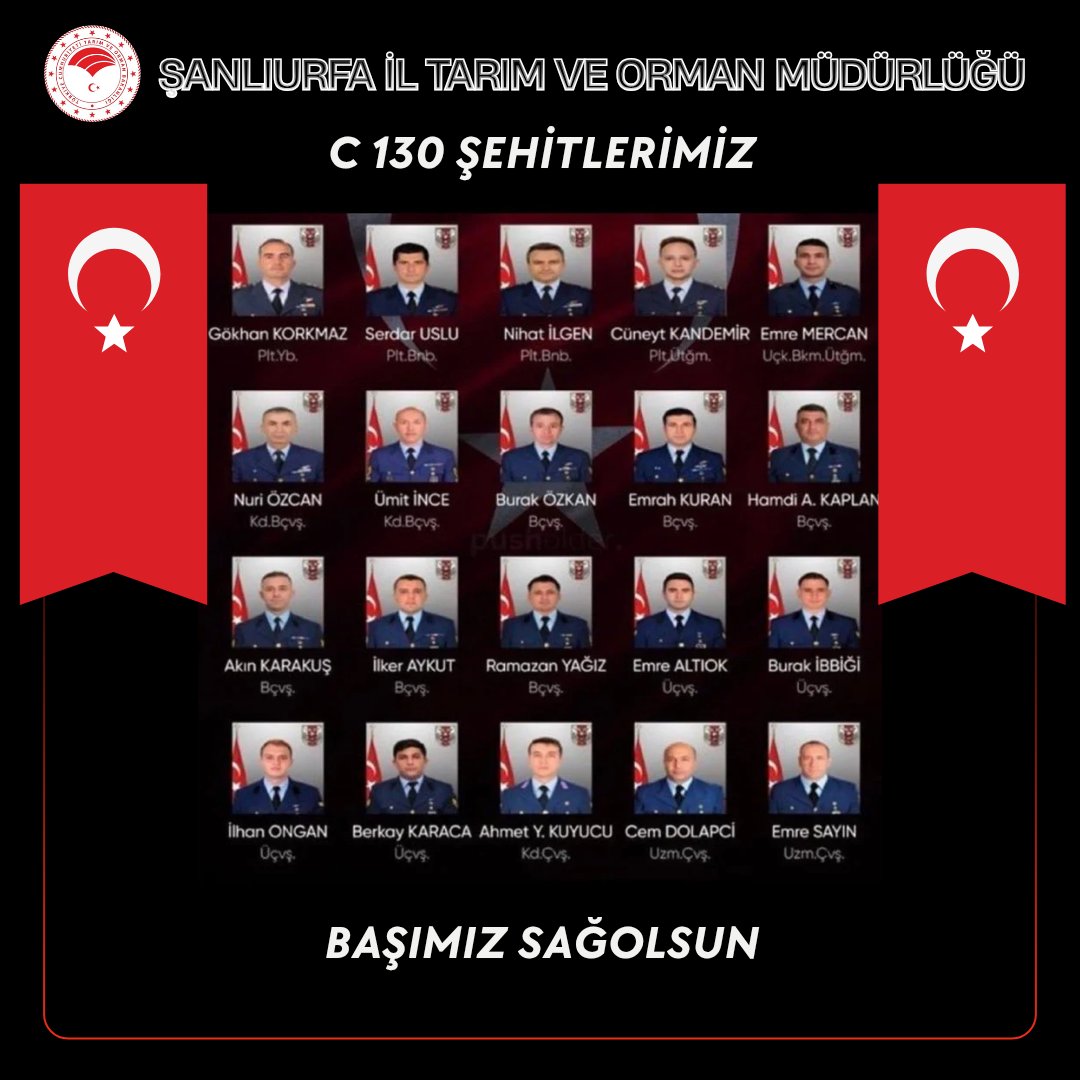 BAŞIMIZ SAĞOLSUN 🇹🇷
Azerbaycan'dan ülkemize gelmek üzere havalanan C-130 askerî kargo uçağımızın düşmesi nedeniyle 
Şehit olan kahraman Mehmetciklerimize 
Allah'tan rahmet, ailelerine ve Yüce Türk Milletine başsağlığı dileriz.🇹🇷

<a href="/TCTarim/">T.C. Tarım ve Orman Bakanlığı</a> <a href="/ibrahimyumakli/">İbrahim Yumaklı</a> <a href="/UrfaValiligi/">T.C. ŞANLIURFA VALİLİĞİ</a>