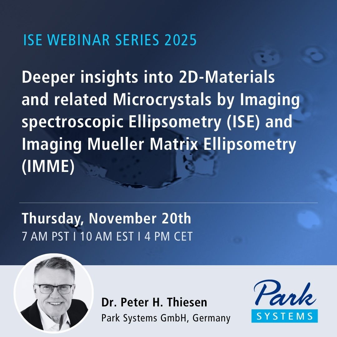 [📢𝗪𝗲𝗯𝗶𝗻𝗮𝗿 𝗔𝗹𝗲𝗿𝘁] Optical Metrology for Thin Films and 2D Materials
Explore how 𝗜𝗺𝗮𝗴𝗶𝗻𝗴 𝗦𝗽𝗲𝗰𝘁𝗿𝗼𝘀𝗰𝗼𝗽𝗶𝗰 𝗘𝗹𝗹𝗶𝗽𝘀𝗼𝗺𝗲𝘁𝗿𝘆 (𝗜𝗦𝗘) merges ellipsometry and optical microscopy — delivering high-resolution, non-contact analysis of thin films,