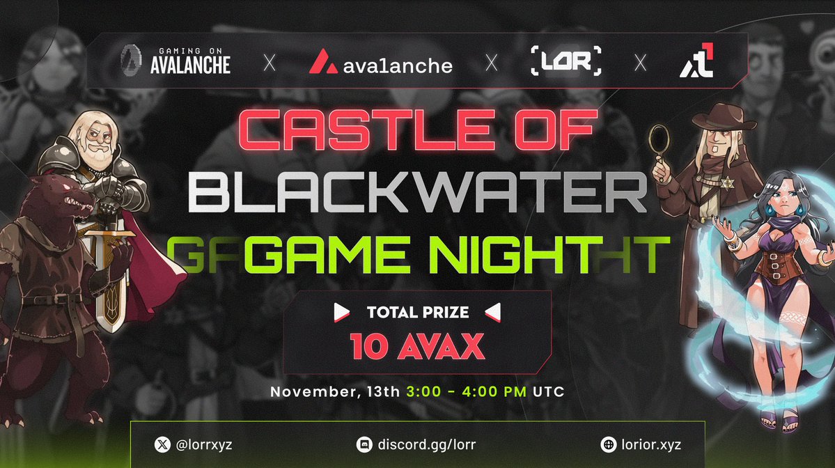 🔺<a href="/Blackwater_Town/">Castle Of Blackwater</a> Game Night            

Time: November, 13th 3:00 - 4:00 PM UTC      
Location: Lor Discord            

Sponsored by <a href="/GamingOnAvax/">Avalanche Gaming 🔺</a> &amp; <a href="/Avalanche_vn/">Avalanche Việt Nam 🔺🇻🇳</a>
Organized by <a href="/lorrxyz/">Lor</a>

Total Prize Pool: 10 $AVAX           

How to participate:     
- Follow <a href="/GamingOnAvax/">Avalanche Gaming 🔺</a>,