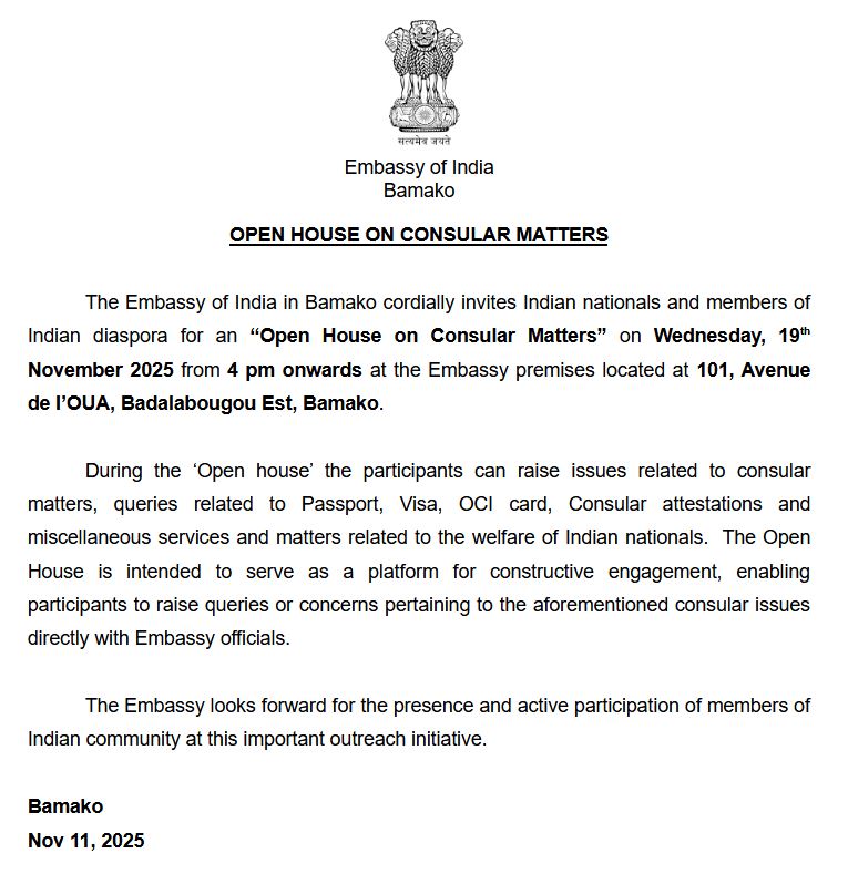 Announcement of ‘Open House’ on Consular Matters

🗓️ Wednesday – 19 November, 2025
🕓 4 PM onwards
📍 Embassy of India, 101, Avenue de I’OUA, Badalabougou Est, Bamako