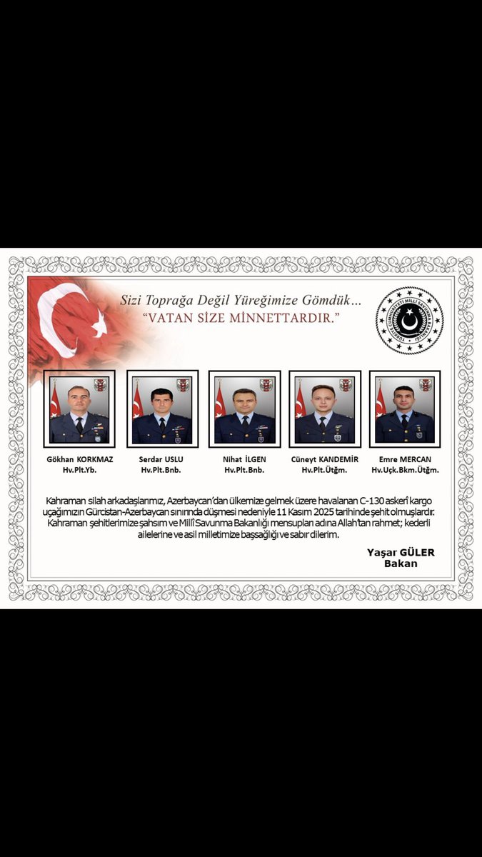 Kahraman Şehitlerimize.                    Yüce ALLAHTAN rahmet.                  Ailelerine sabır sağlık diliyorum. ÜLKEMİN BAŞI SAĞ OLSUN.