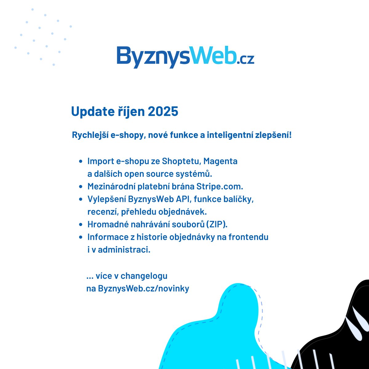 Podzimní updaty v ByznysWebu jsou vždy plné novinek. Přibyla vylepšení pro e-shop API, nová HW a SW infrastruktura, či nástroje pro migraci e-shopu z jiných e-shop platforem a open source řešení. Přehled změn za 10/2025 na ByznysWeb.cz/novinky
