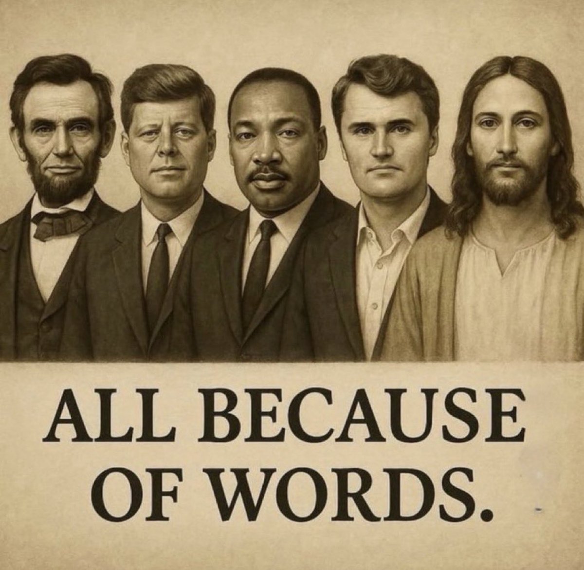 They spoke of freedom, justice, and hope. Their words reshaped nations, inspired generations, and threatened the powerful. In the end,words took their lives too.  
Lincoln. JFK. MLK. KIRK. Christ.  
Five voices silenced—yet their message echoes louder than ever.