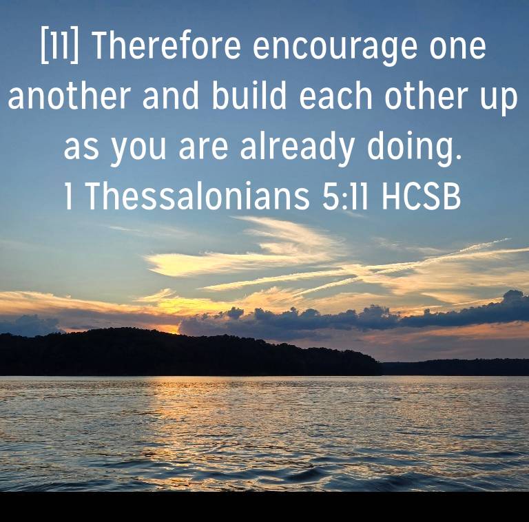 1 Thessalonians 5:11 HCSB
[11] Therefore encourage one another and build each other up as you are already doing.

bible.com/bible/72/1th.5…