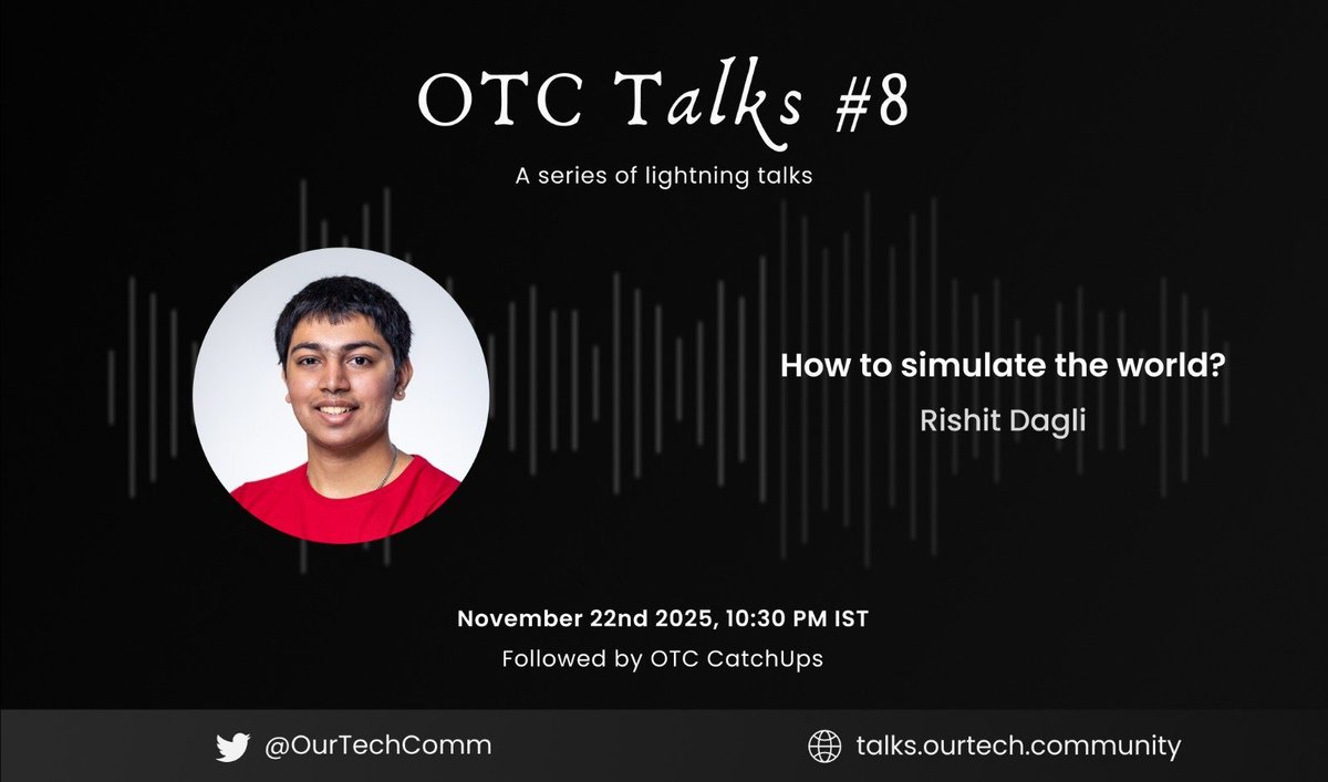 OurTechComm's tweet image. 🚨 OTC Talks #8 is here!  

We’re back with another lightning talk followed by our weekly OTC CatchUp. This time we’ll be going over:   

🪾 “How to simulate the world?” by @rishit_dagli

📅 22 November 2025 
⏰ 10:30 PM IST

🧵👇