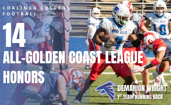 14 Falcons were honored with Golden Coast League honors, 10 named 1st Team All-GCL &amp; 4 honorable mention
1st Team
QB Justyn Delzeit
RB Demarion Wright
WR Khalif Bloome
OL Donovan Urbina
OL Tyrone Reynolds
DL Kosuke Nakata
LB Gavin Brady
LB Nathaniel Stroud
DB Jackson Kissee