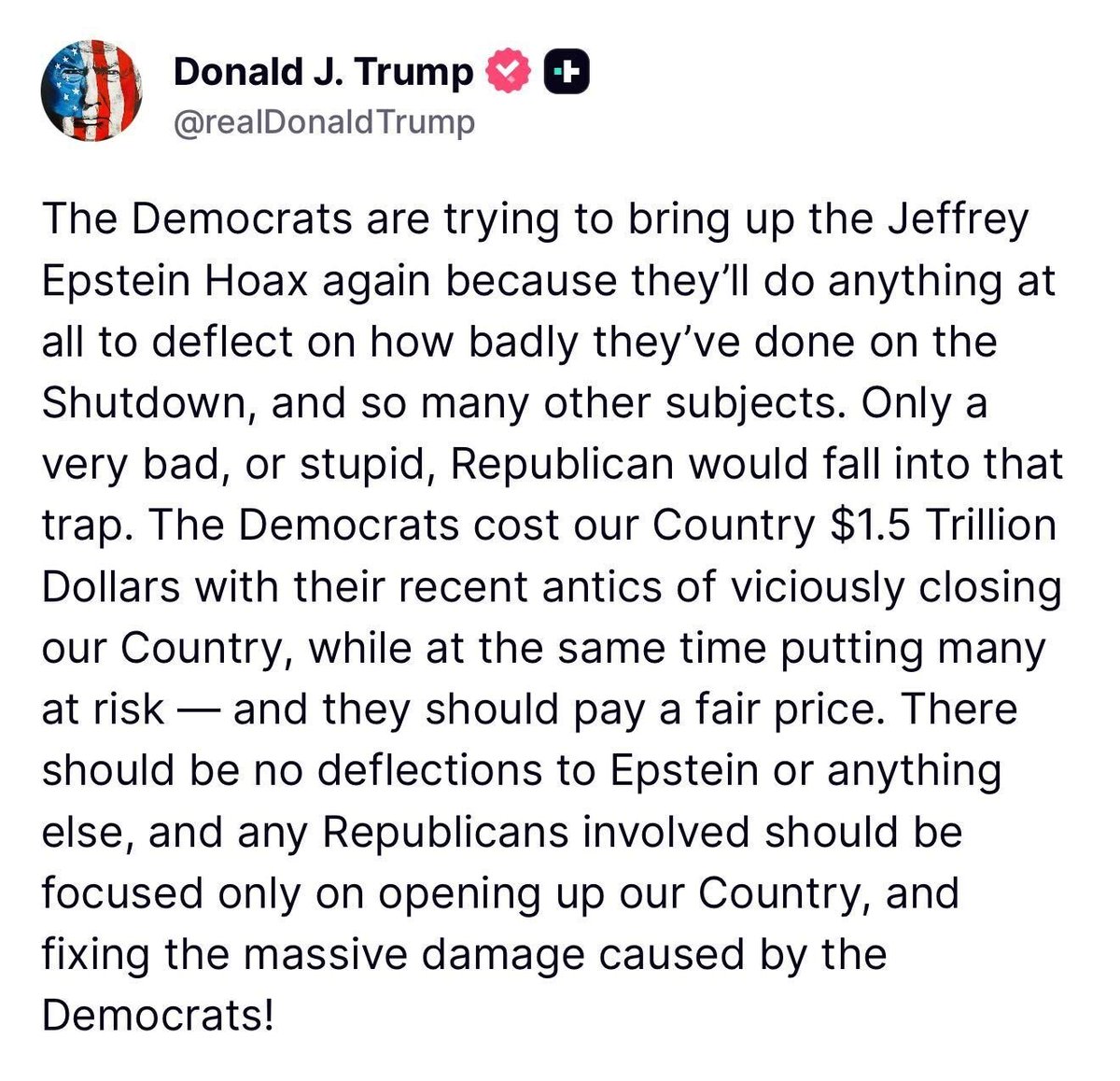 🚨 BREAKING: President Trump accuses the Democrats of bringing up Epstein again because "they’ll do anything at all to deflect on how badly they’ve done on the Shutdown, and so many other subjects"

"Only a very bad, or stupid, Republican would fall into that trap."

"The