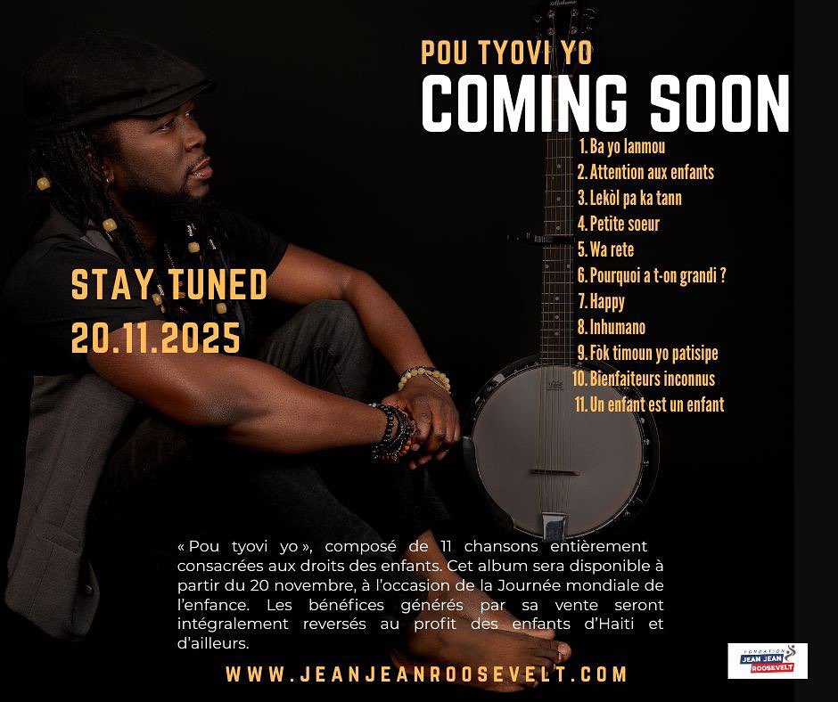 “POU TYOVI YO” , Jean Jean Roosevelt anonse sòti nouvo albòm sa k ap gen pou disponib 20 novanm k ap vini la. Sou albòm sa n ap jwenn 11 mizik tankou “Lekòl paka tann, Fòk timoun yo patisipe” selon atis lan, albòm sa se yon albòm ki konsakre pou dwa timoun yo.