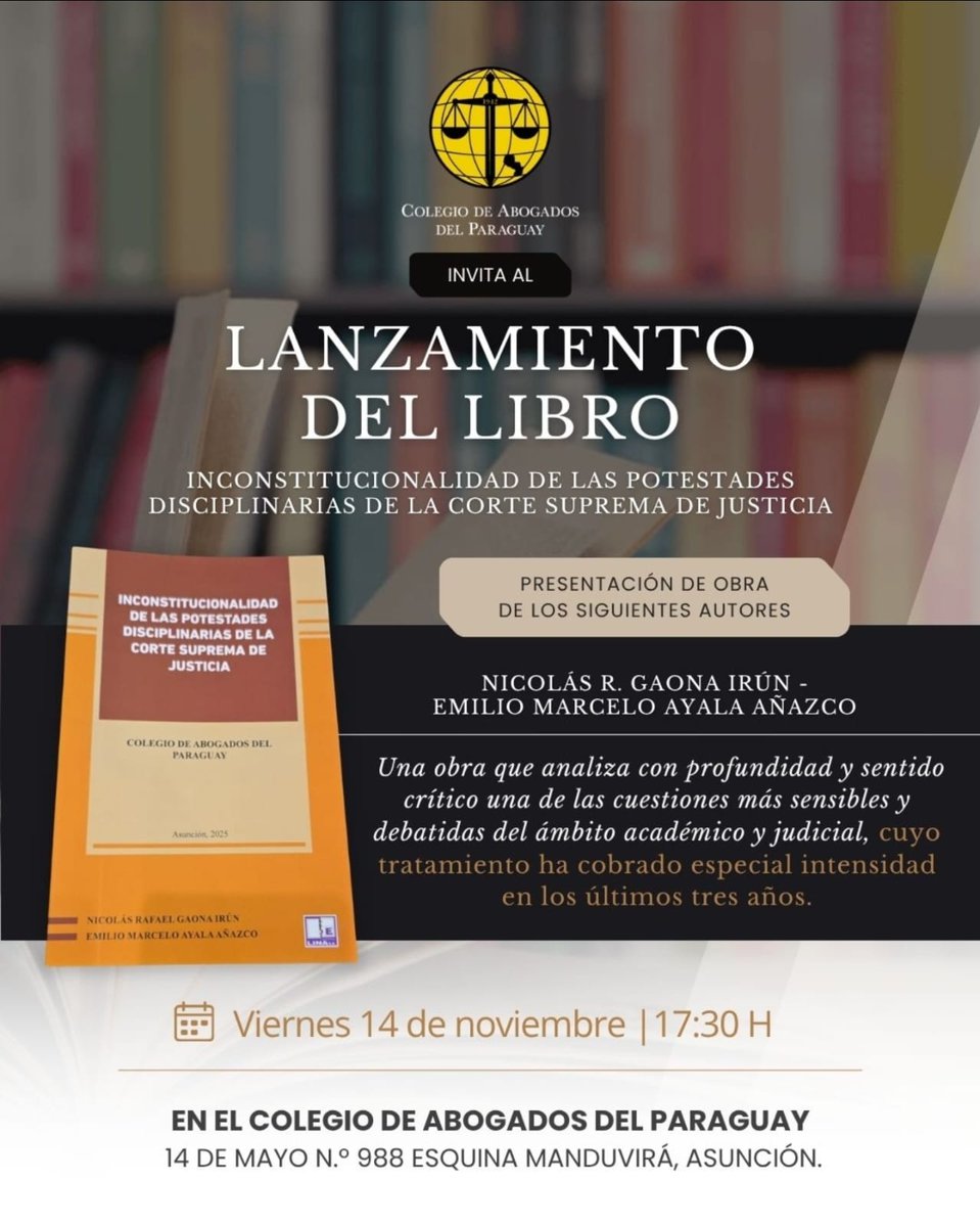 CAP_py's tweet image. Invitación al lanzamiento del libro &quot;Inconstitucionalidad de las potestades disciplinarias de la Corte Suprema de Justicia&quot;, obra de los Dres. Nicolás R. Gaona I. e Emilio M Ayala A.
La cita es el 14 de noviembre a las 17.30 h en el Colegio de Abgs. del Paraguay.
Les esperamos.