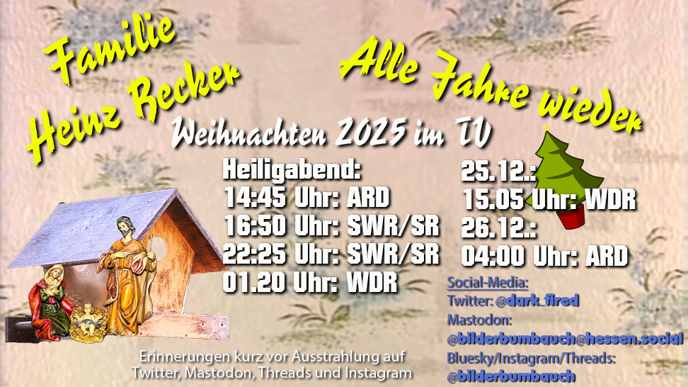 Dark_Fired's tweet image. Liste der "Familie Heinz Becker - Alle Jahre wieder"-Ausstrahlungen an Weihnachten. 🎄 

#FamilieHeinzBecker #AlleJahrewieder #HeinzBecker #DarkFired #Heiligabend #Weihnachten #Weihnachten2025 #Saarland #ARD #SWR #SR #DasErste #Bilderbumbauch #tv #comedy