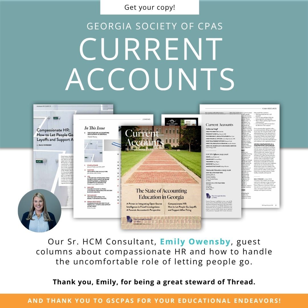 ThreadHCM's tweet image. Our Sr. HCM Consultant Emily Owensby is featured in the Georgia Society of CPAs’ Current Accounts with an article on compassionate HR—how to handle terminations, layoffs and the “after” in a way that protects both people and the business.
Thank you and way to go, Emily!