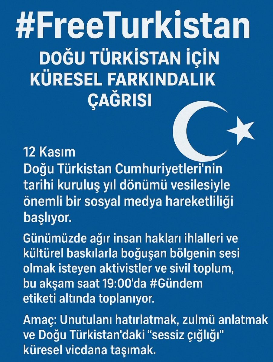 UNUTMADIK! 
12 KASIM DOĞU TÜRKİSTAN'IN GÜNÜ

⏰ BU AKŞAM 19:00'DA 
BAŞLADIK 
✨ #FreeTurkistan

12 Kasım Tarihi kuruluş yıl dönümünde, Doğu Türkistan'da yaşanan ağır insan hakları ihlallerine ve kültürel baskıya karşı dijital buluşma başlıyor.

Amaç: Zulmü anlatmak, sessiz