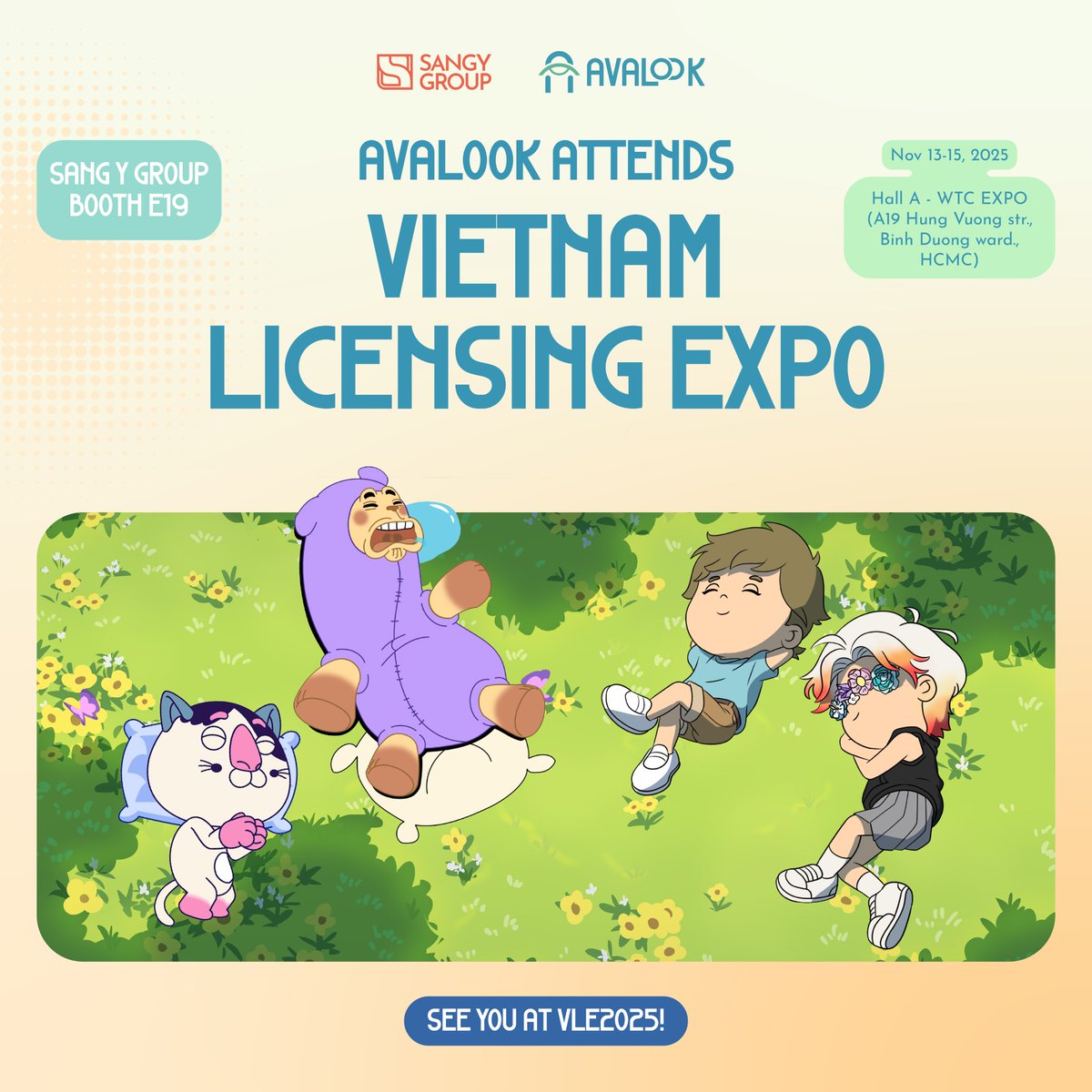 Guess what? 👀 Avalook will be at Vietnam Licensing Expo 2025 ! ✨

Joining forces with DeeDee Animation and Vexa Studio , we’re bringing our worlds of imagination to life at the event.

📍 Booth E19 – WTC EXPO, HCMC
📅 Nov 13–15, 2025

Stay tuned for more updates!😉
