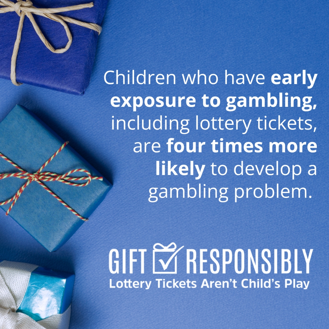 Children who have early exposure to gambling, including lottery tickets, are four times more likely to develop a gambling problem.

This holiday season, #GiftResponsibly. Lottery tickets aren’t for kids.
