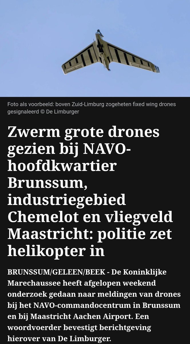 <a href="/nickynicky78/">Nicky</a> Ik ben toevallig op bezoek bij familie in Zuid-Limburg, op steenworp afstand van die nato basis. Ook chemelot is hier hemelsbreed niet ver vandaan. 
Je raadt het al: niemand heeft die "zwerm grote drones" gezien 😅

Er zullen vast deugers zijn die het blind geloven, zonder bewijs