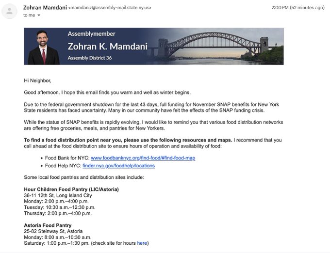 Flyer from Assemblyman Zohran Mamdani office addressed to federal government shutdown delay in 45 days full funding for November SNAP benefits for New York State residents status of SNAP benefits rapidly evolving would like to remind various food pantries to find food grocery meal pantry nearest you please use following resources and maps Food Bank for New York City food bank NYC food policy center food map some local food pantries and distribution sites include 58th Street Long Island City Astoria 11th Street Long Island City Astoria 21st Street Long Island City Astoria 30th Avenue Astoria Saturday 10am 1pm ask for hours.