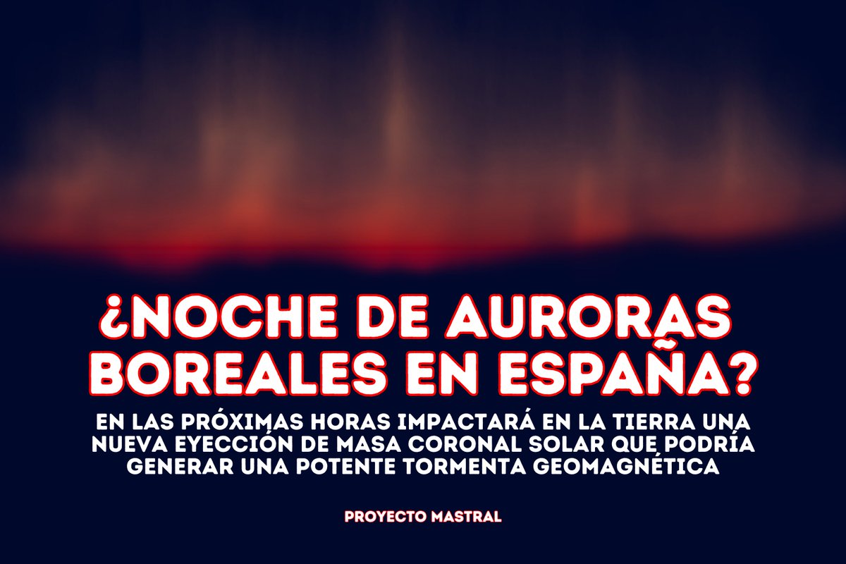 ¡Muy atentos! Se espera que esta noche llegue una importante eyección de masa coronal a la Tierra que podría producir una potente tormenta geomagnética. Se abre la posibilidad de ver tímidamente las auroras boreales en España como la pasada noche.
