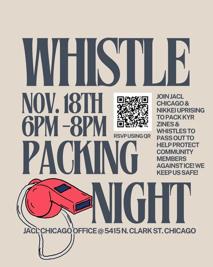 Tues, November 18, 6PM-8PM | JACL Office (5415 N Clark St, Chicago)
JACL Chicago and Nikkei Uprising are gathering on Tuesday, November 18, 6 - 8PM, for a zine- and whistle-packing night at the JACL Chicago office. #jacl, #civilrights, #activism